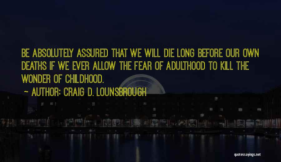 Childhood Adulthood Quotes By Craig D. Lounsbrough