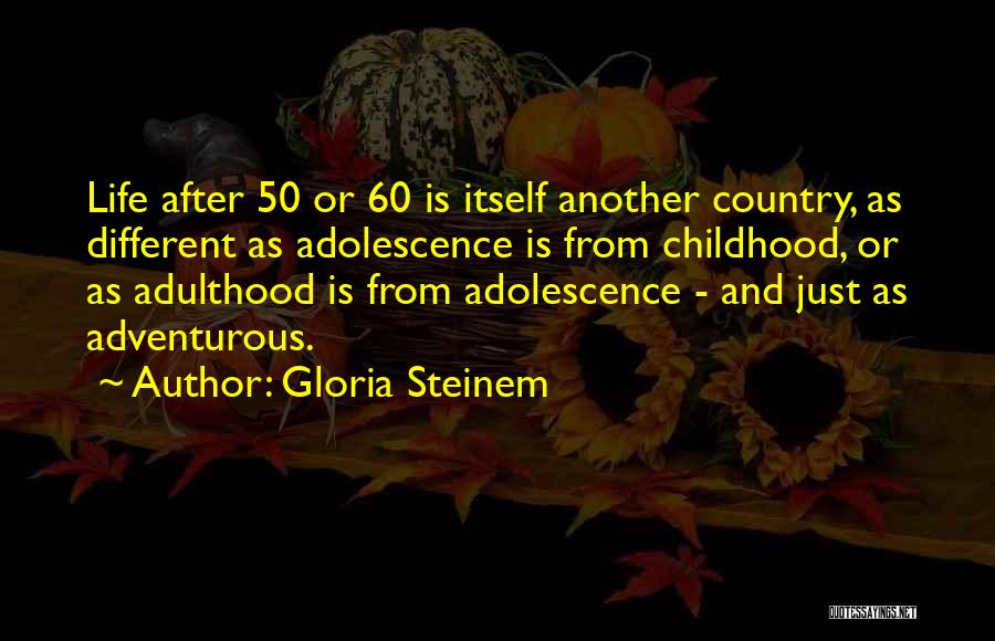 Childhood Adulthood Quotes By Gloria Steinem