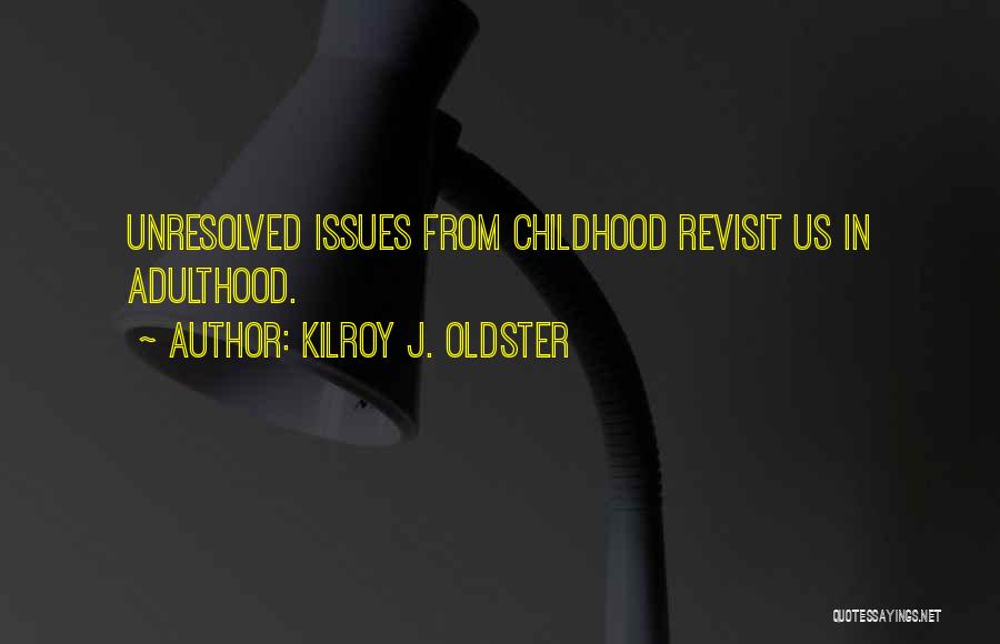 Childhood Adulthood Quotes By Kilroy J. Oldster