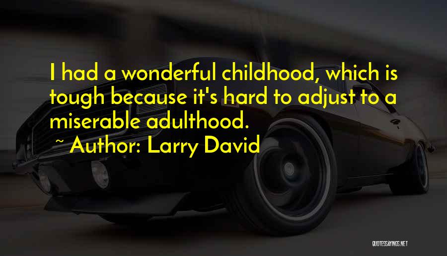 Childhood Adulthood Quotes By Larry David