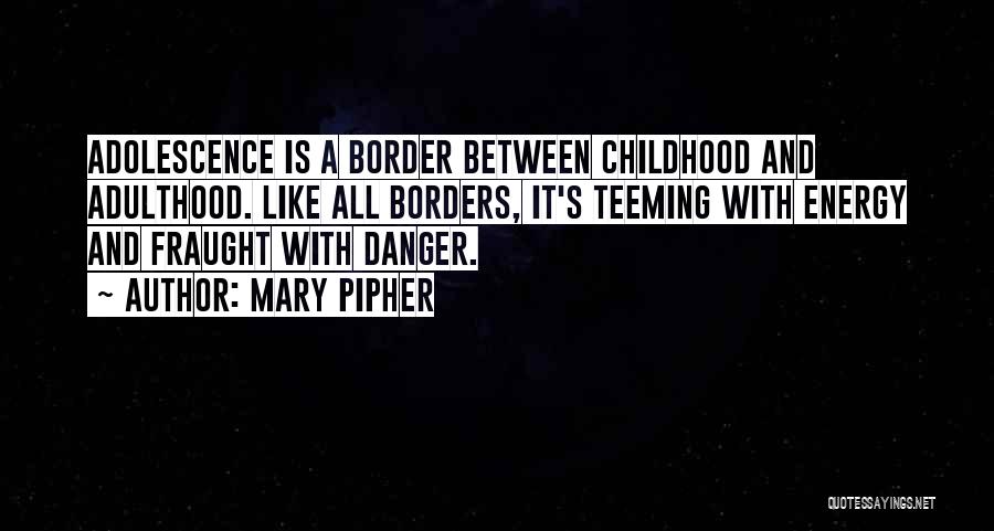 Childhood Adulthood Quotes By Mary Pipher