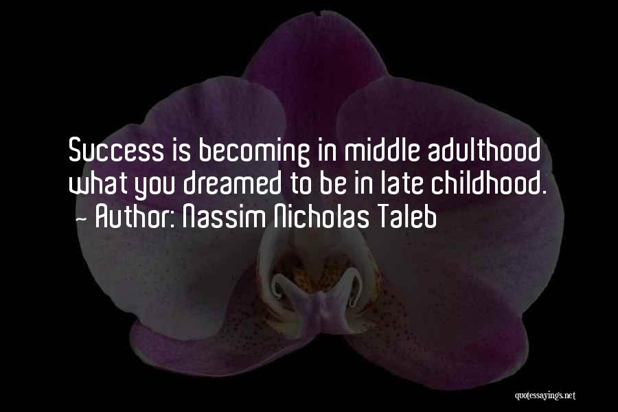 Childhood Adulthood Quotes By Nassim Nicholas Taleb