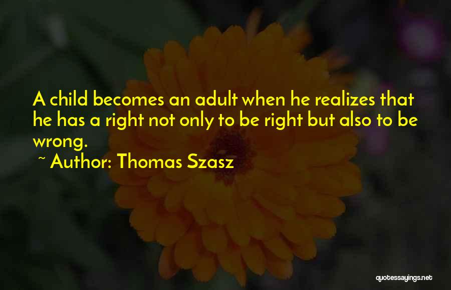 Childhood Adulthood Quotes By Thomas Szasz