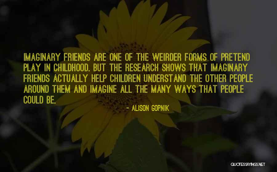 Childhood And Play Quotes By Alison Gopnik Childhood And Play Quotes By Alison Gopnik