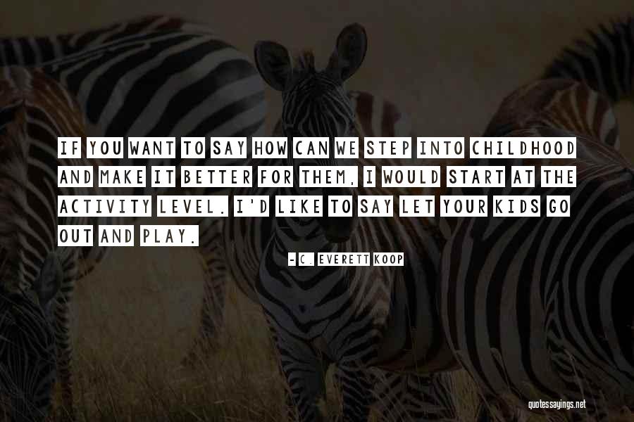 Childhood And Play Quotes By C. Everett Koop Childhood And Play Quotes By C. Everett Koop
