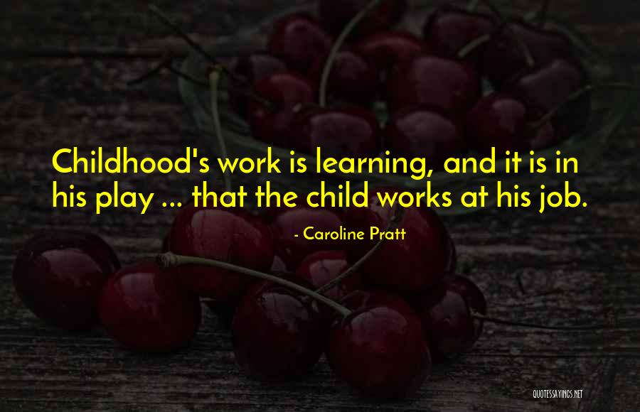 Childhood And Play Quotes By Caroline Pratt Childhood And Play Quotes By Caroline Pratt