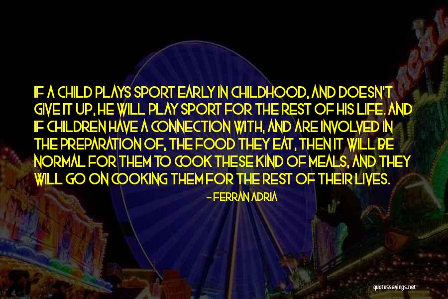 Childhood And Play Quotes By Ferran Adria Childhood And Play Quotes By Ferran Adria