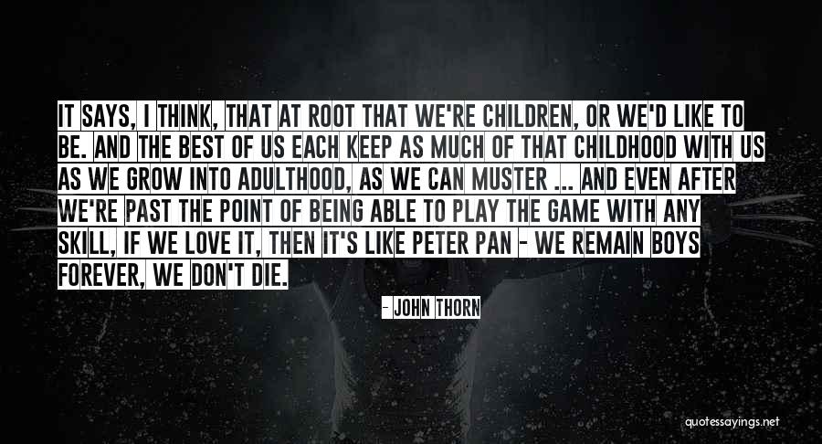 Childhood And Play Quotes By John Thorn Childhood And Play Quotes By John Thorn