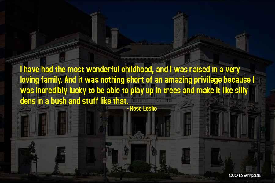 Childhood And Play Quotes By Rose Leslie Childhood And Play Quotes By Rose Leslie