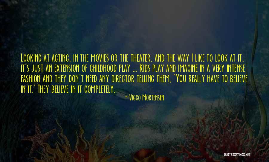 Childhood And Play Quotes By Viggo Mortensen Childhood And Play Quotes By Viggo Mortensen