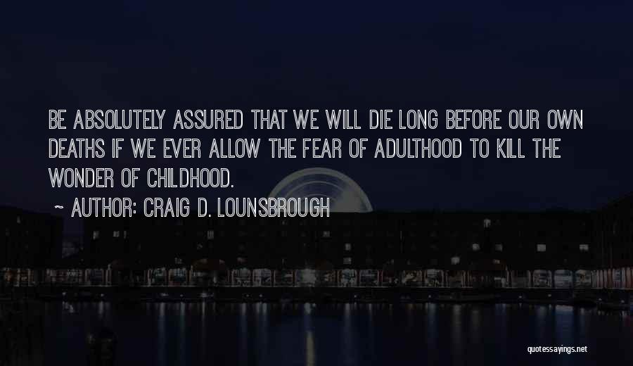 Childhood Death Quotes By Craig D. Lounsbrough