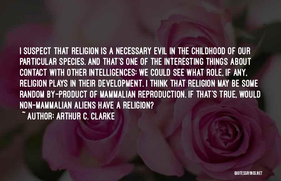 Childhood Development Quotes By Arthur C. Clarke