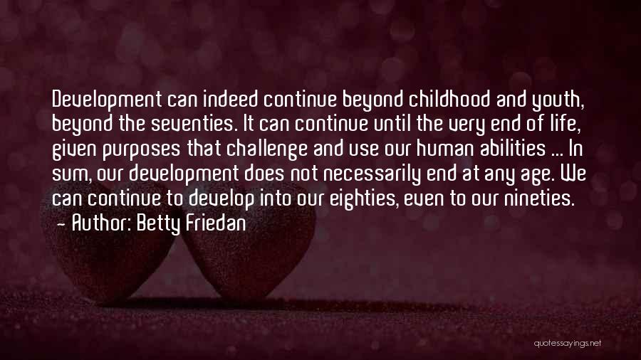 Childhood Development Quotes By Betty Friedan