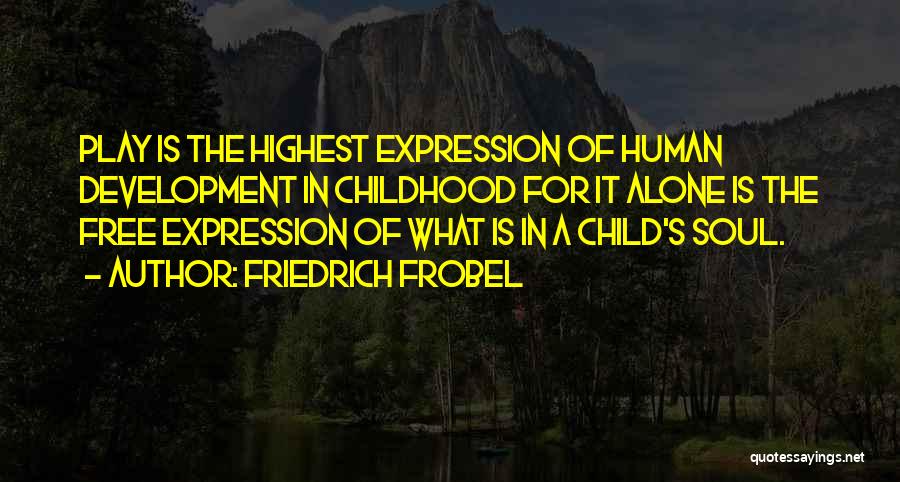 Childhood Development Quotes By Friedrich Frobel