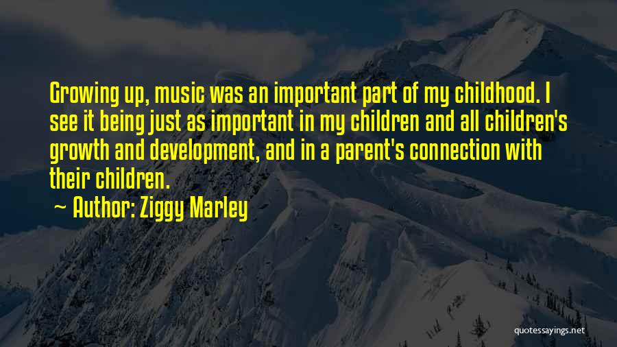 Childhood Development Quotes By Ziggy Marley