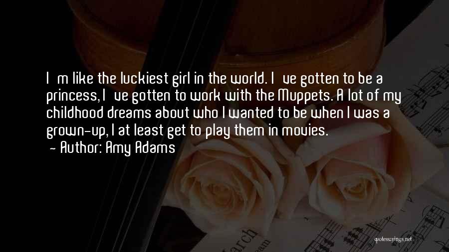 Childhood Dreams Quotes By Amy Adams
