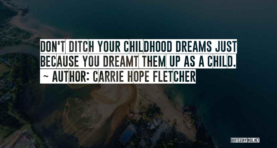 Childhood Dreams Quotes By Carrie Hope Fletcher