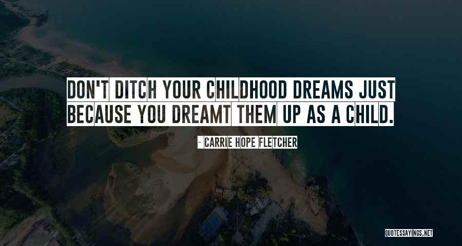 Childhood Dreams Quotes By Carrie Hope Fletcher