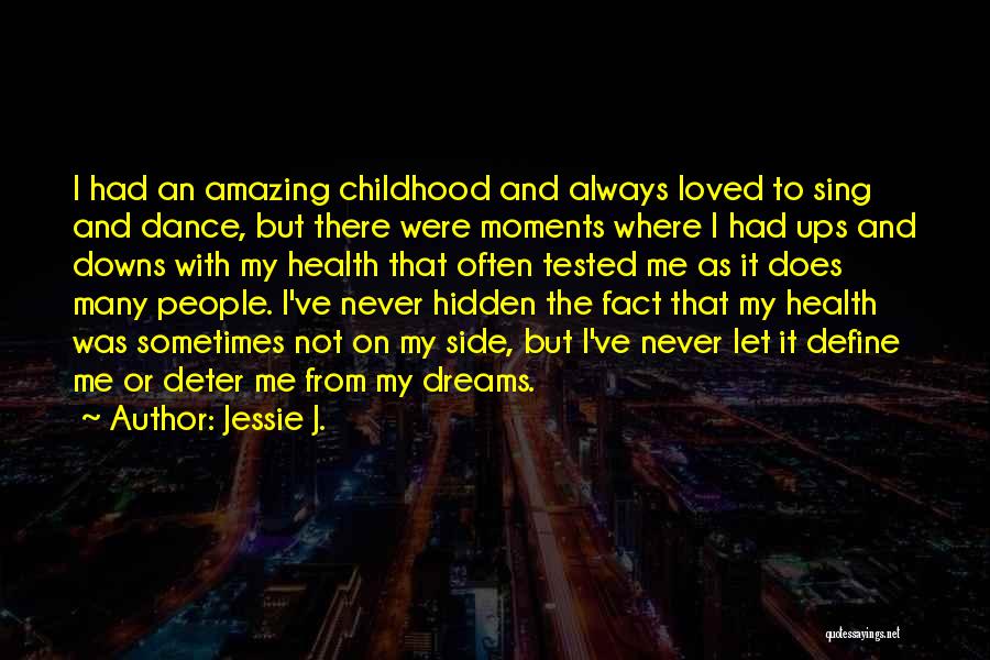 Childhood Dreams Quotes By Jessie J.