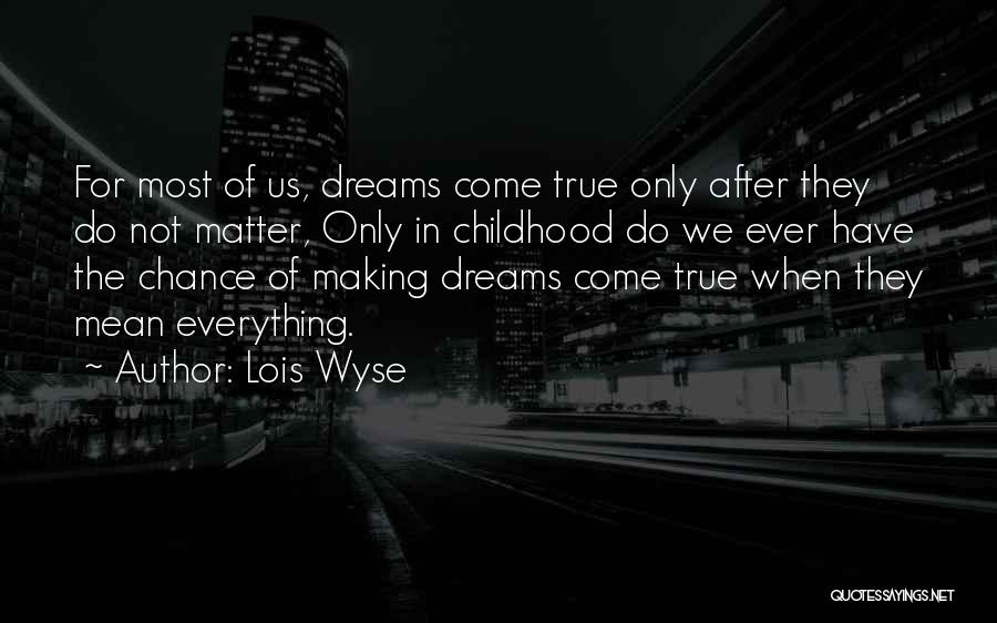Childhood Dreams Quotes By Lois Wyse