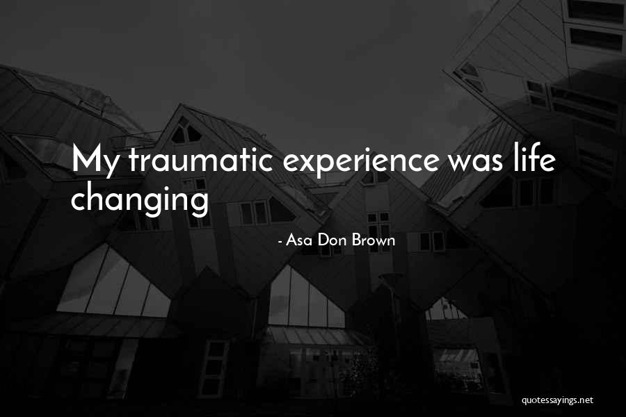 Childhood Experiences Quotes By Asa Don Brown Childhood Experiences Quotes By Asa Don Brown