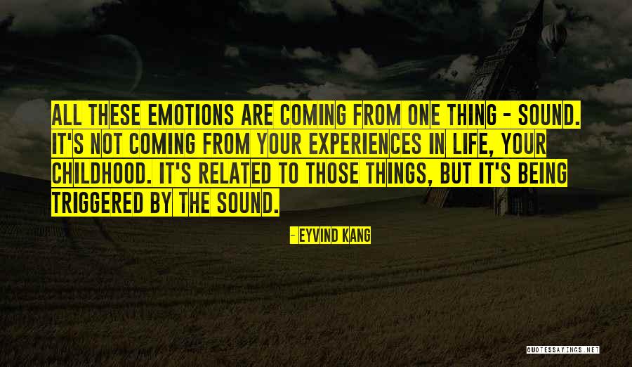 Childhood Experiences Quotes By Eyvind Kang Childhood Experiences Quotes By Eyvind Kang