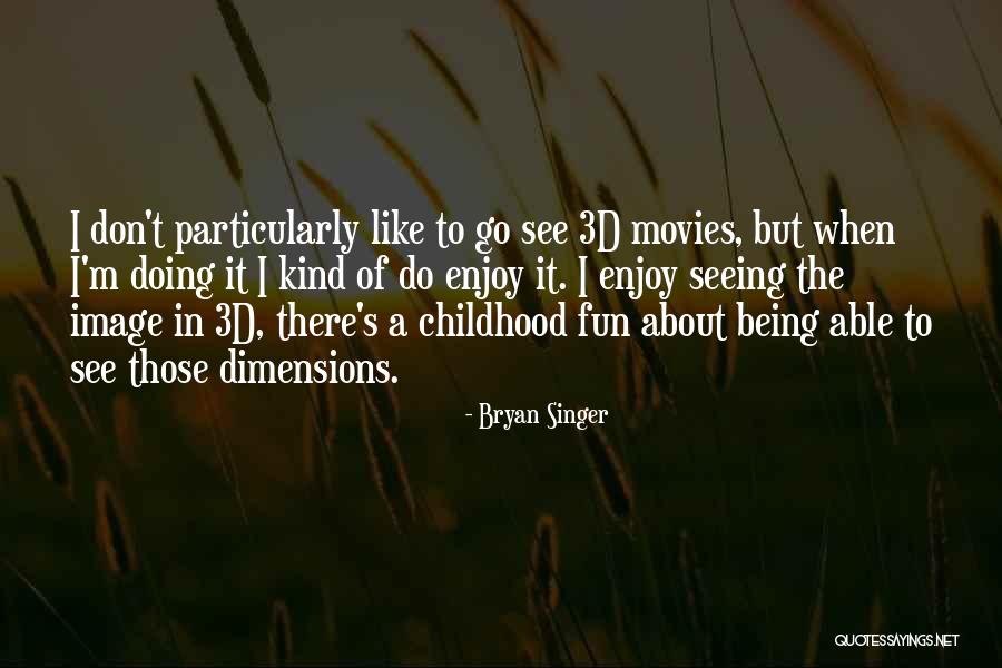 Childhood Fun Quotes By Bryan Singer