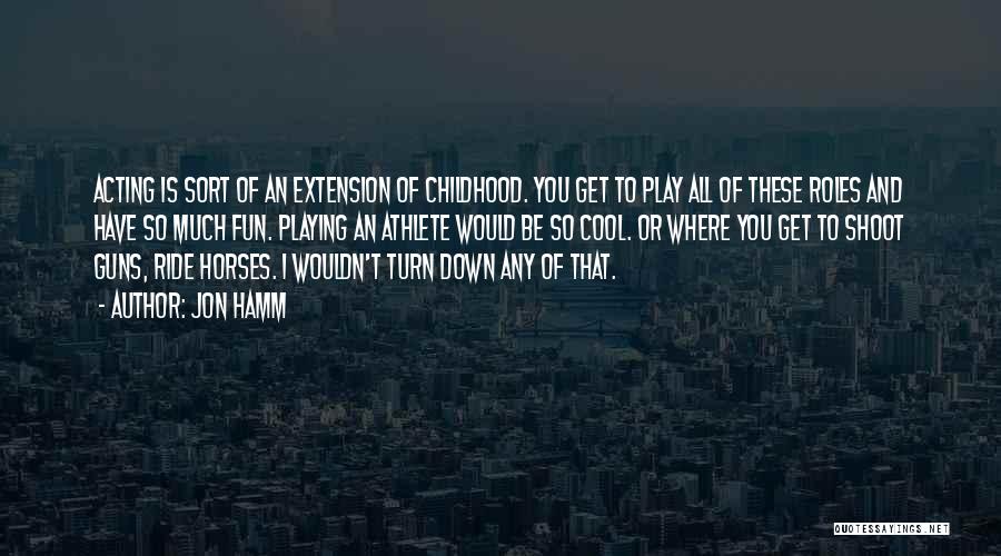 Childhood Fun Quotes By Jon Hamm