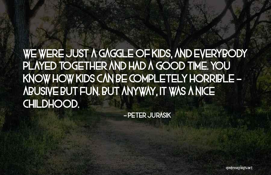 Childhood Fun Quotes By Peter Jurasik