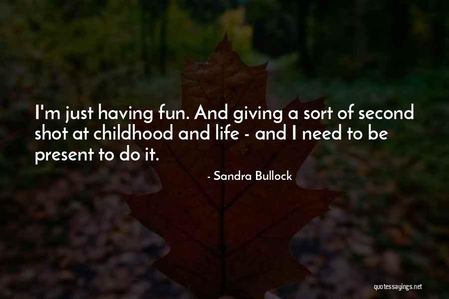 Childhood Fun Quotes By Sandra Bullock