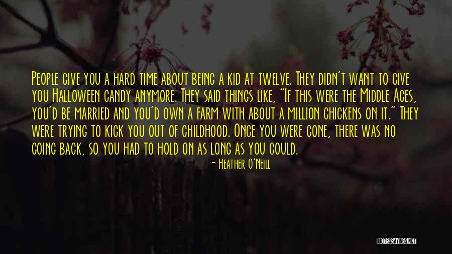 Childhood Growing Up Quotes By Heather O'Neill