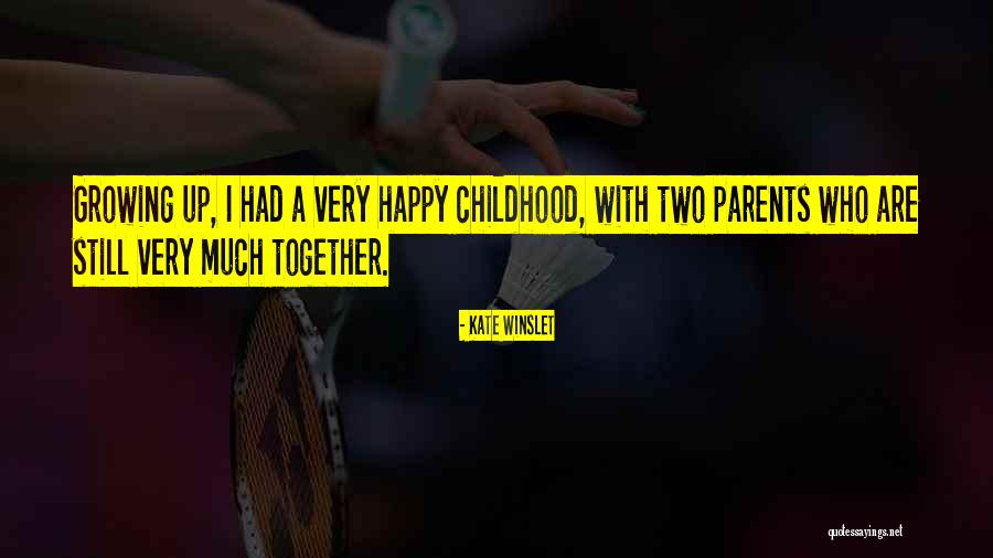 Childhood Growing Up Quotes By Kate Winslet Childhood Growing Up Quotes By Kate Winslet