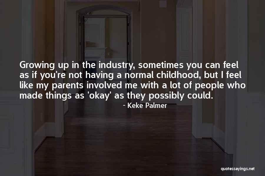 Childhood Growing Up Quotes By Keke Palmer Childhood Growing Up Quotes By Keke Palmer