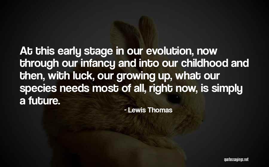 Childhood Growing Up Quotes By Lewis Thomas