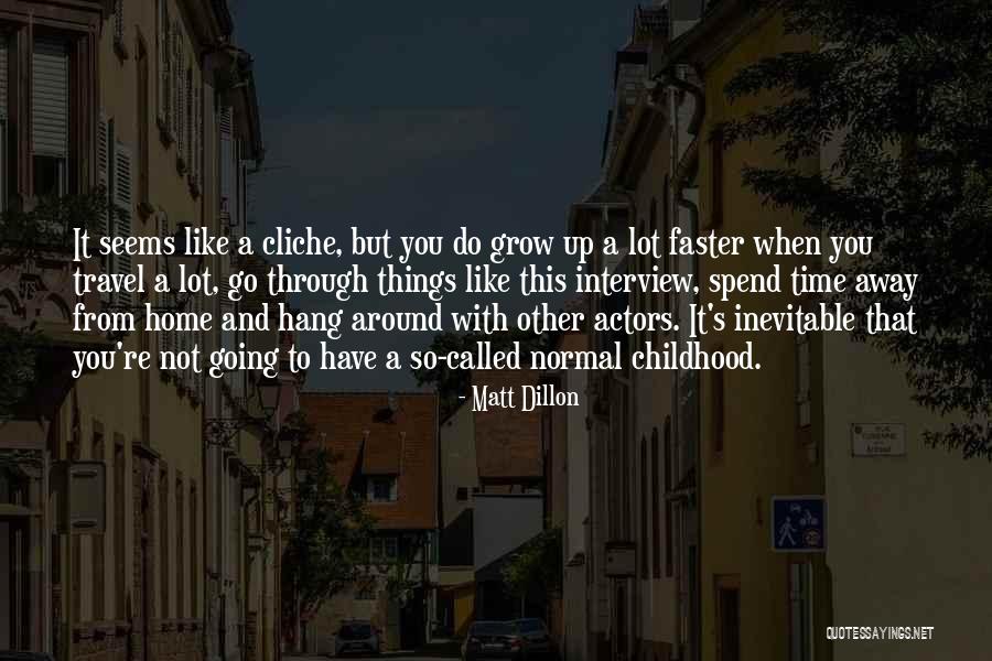 Childhood Growing Up Quotes By Matt Dillon Childhood Growing Up Quotes By Matt Dillon