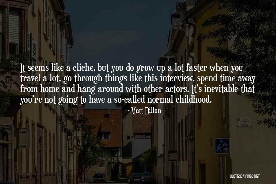 Childhood Growing Up Quotes By Matt Dillon