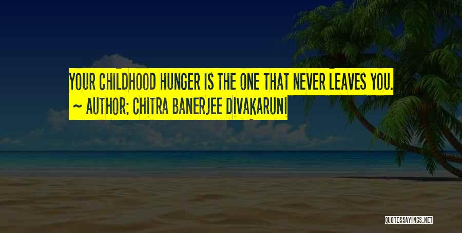 Childhood Hunger Quotes By Chitra Banerjee Divakaruni