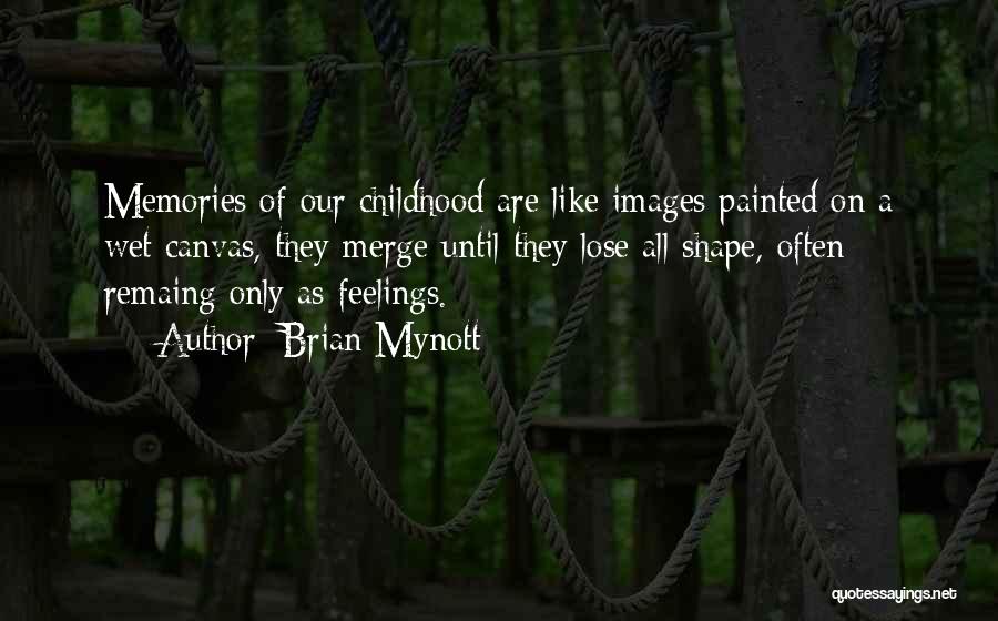 Childhood Images Quotes By Brian Mynott