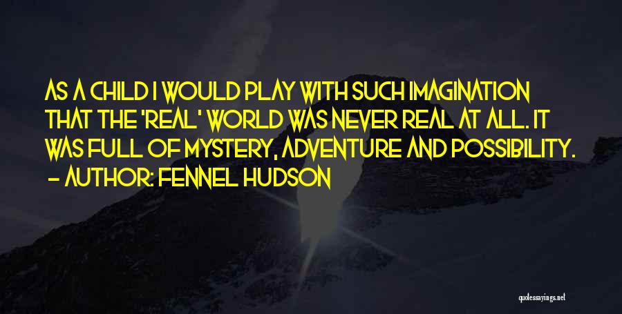 Childhood Imagination Quotes By Fennel Hudson