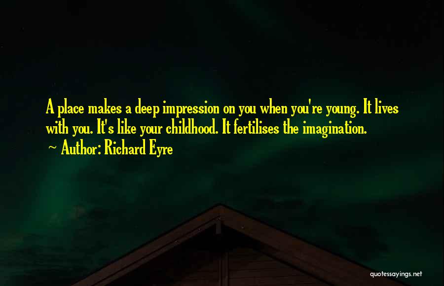 Childhood Imagination Quotes By Richard Eyre