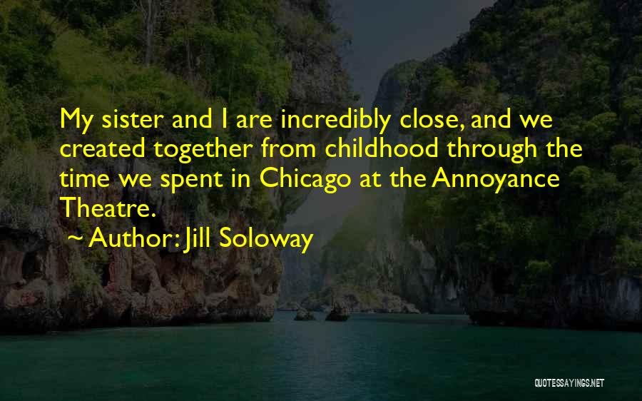 Childhood Is The Best Time Quotes By Jill Soloway