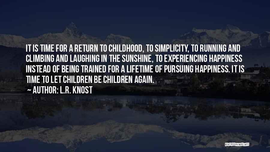 Childhood Is The Best Time Quotes By L.R. Knost