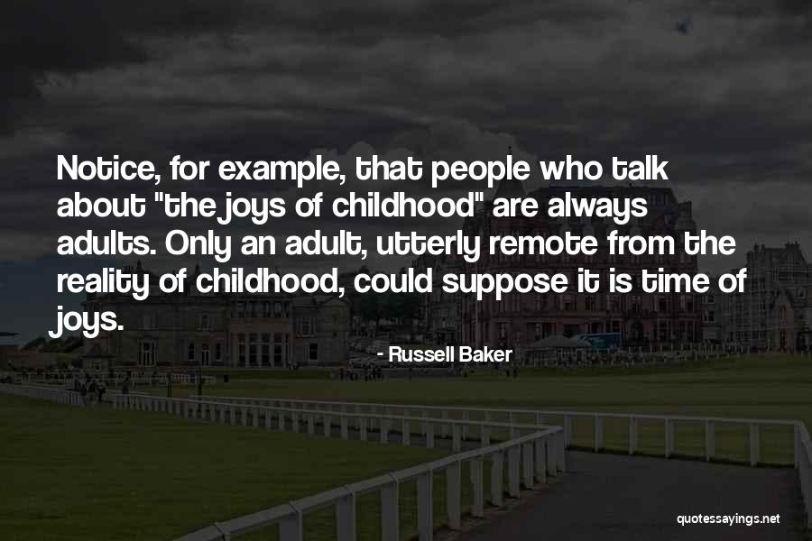 Childhood Is The Best Time Quotes By Russell Baker Childhood Is The Best Time Quotes By Russell Baker