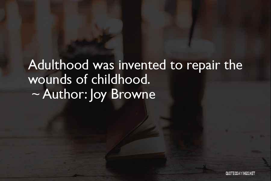 Childhood Joy Quotes By Joy Browne