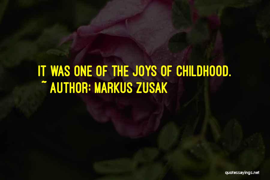 Childhood Joys Quotes By Markus Zusak