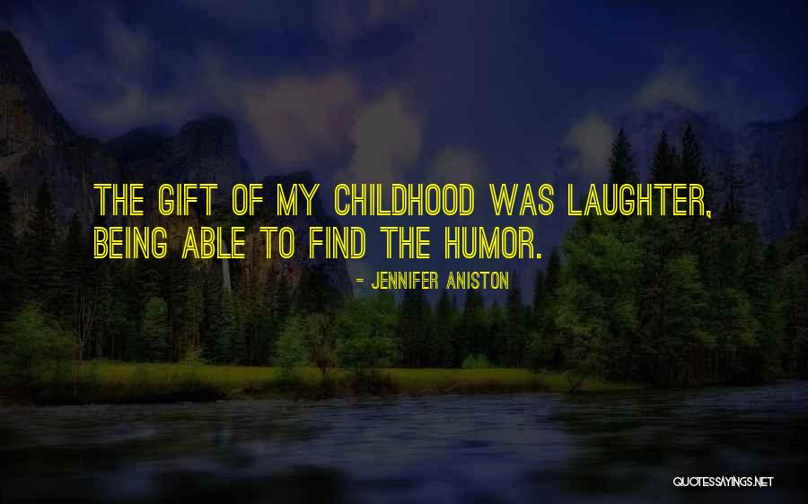 Childhood Laughter Quotes By Jennifer Aniston