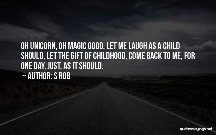 Childhood Magic Quotes By S Rob