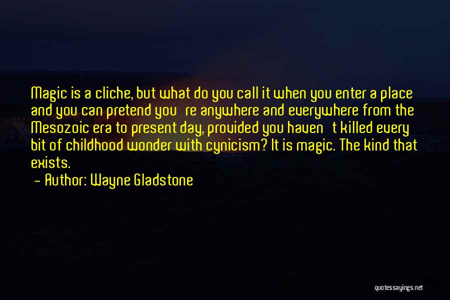 Childhood Magic Quotes By Wayne Gladstone