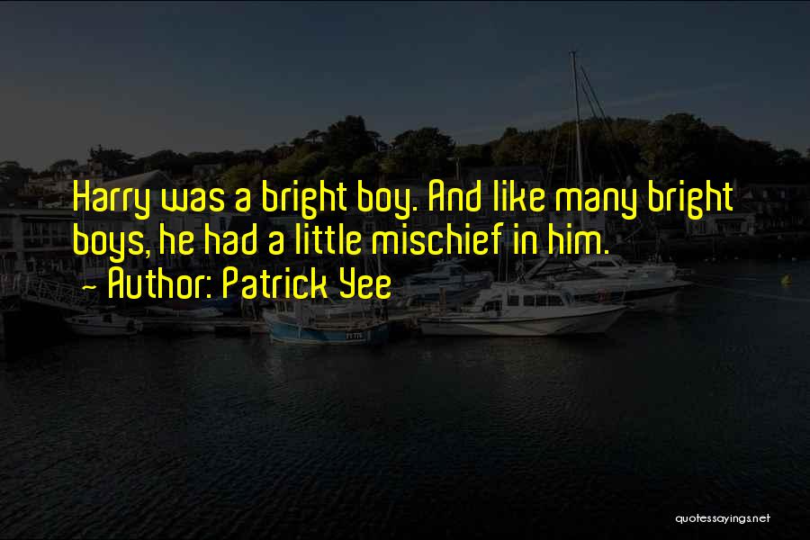 Childhood Mischief Quotes By Patrick Yee