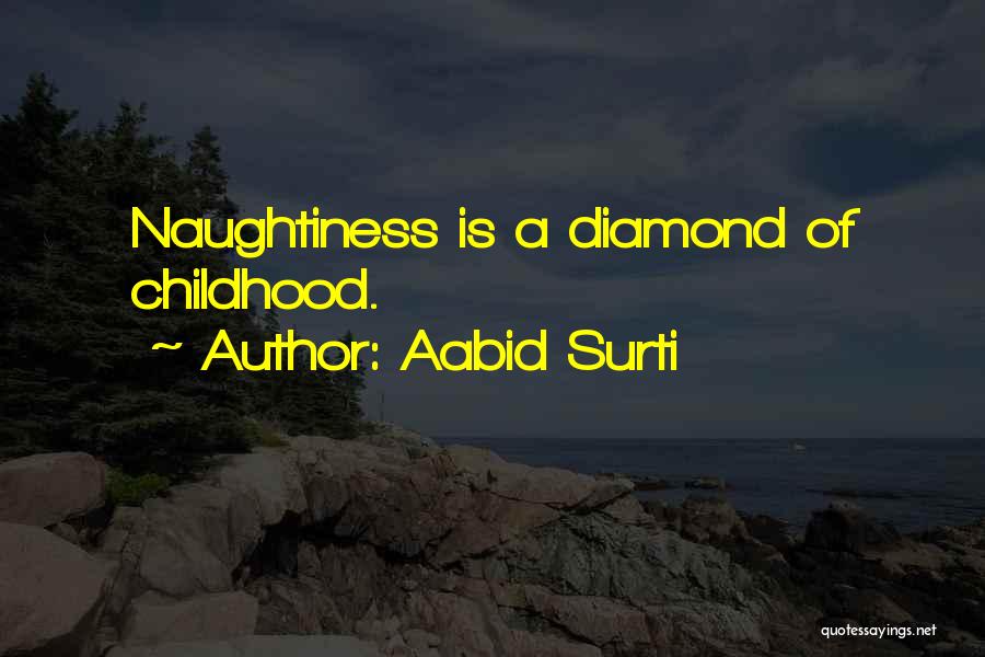 Childhood Naughtiness Quotes By Aabid Surti